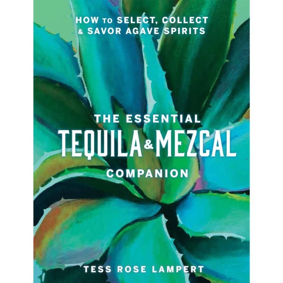 More Manda Group - Union Square | The Essential Tequila & Mezcal Companion: How To Select, Collect & Savor Agave Spirits - A Cocktail Book