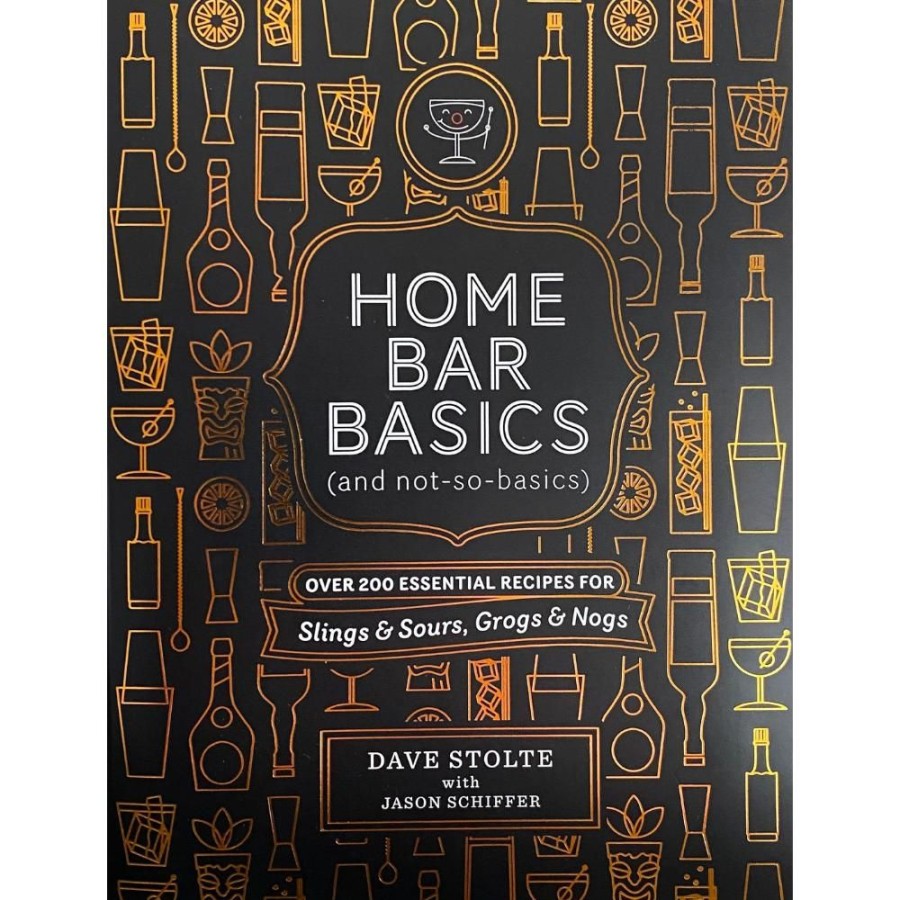 More Dave Stolte | Home Bar Basics (And Not So Basics): Over 200 Essential Recipes For Slings & Sours, Grogs & Nogs