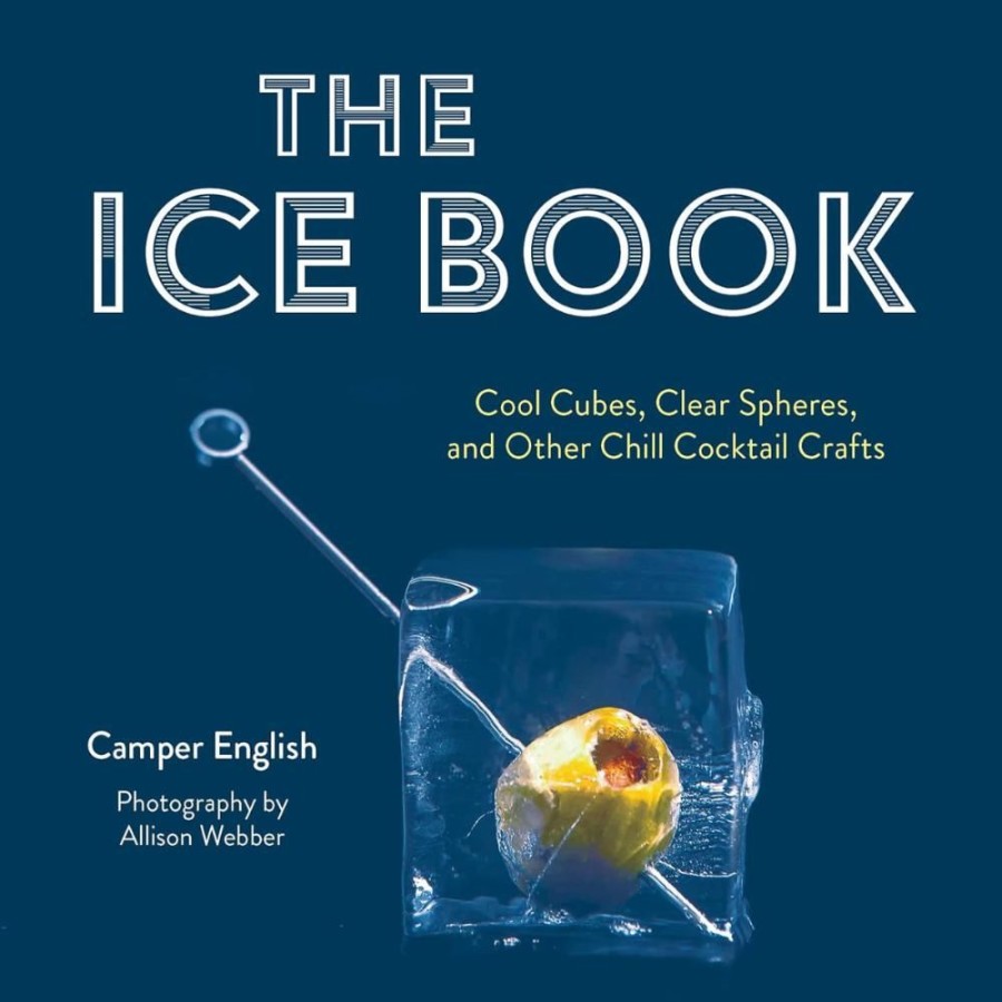 More Manda - Ingram | The Ice Book: Cool Cubes, Clear Spheres, And Other Chill Cocktail Crafts