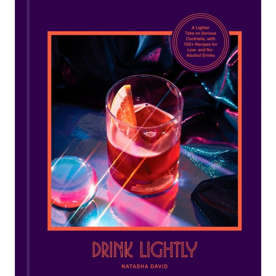 More Penguin Random House | Drink Lightly: A Lighter Take On Serious Cocktails, With 100+ Recipes For Low- And No-Alcohol Drinks