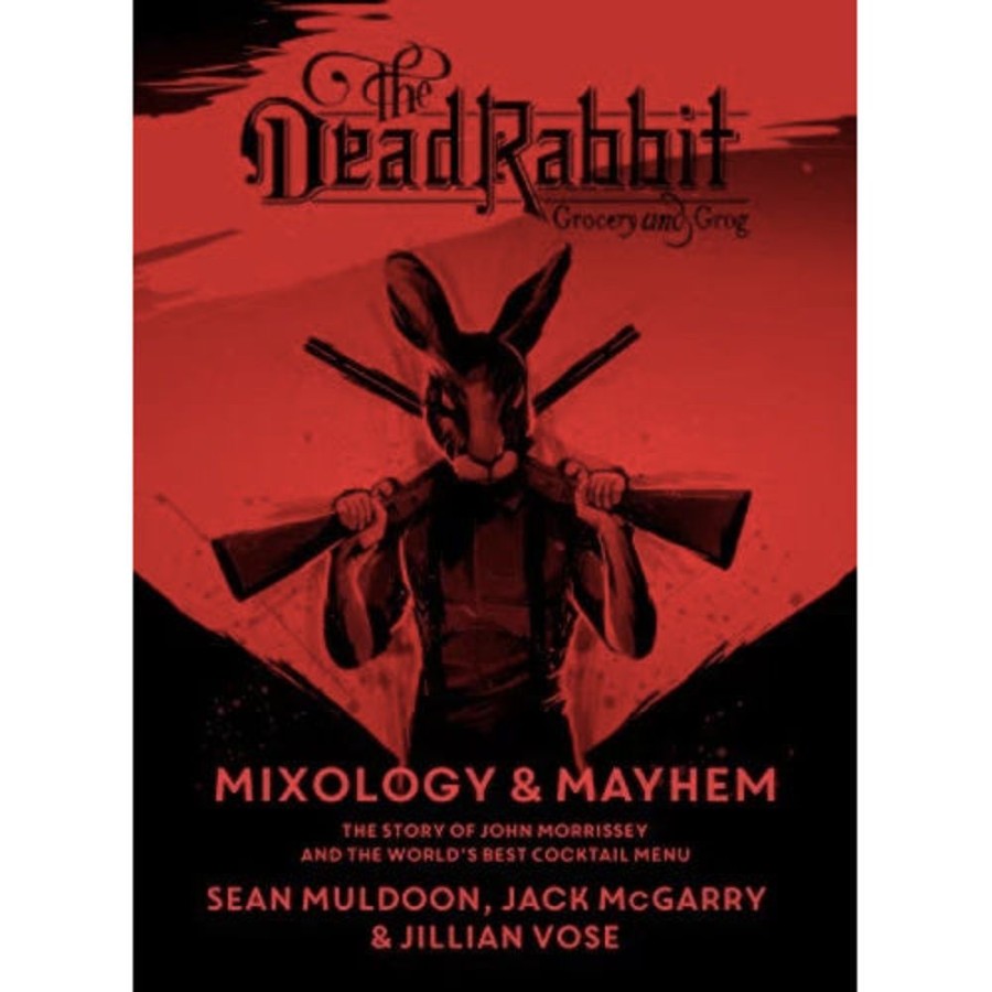 More Harper Collins | The Dead Rabbit Mixology & Mayhem: The Story Of John Morrissey And The World'S Best Cocktail Menu